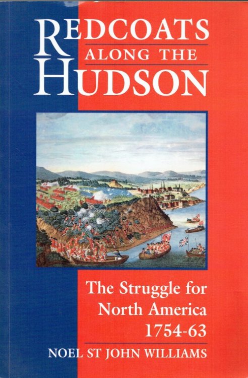 REDCOATS ALONG THE HUDSON : THE STRUGGLE FOR NORTH AMERICA 1754-63
