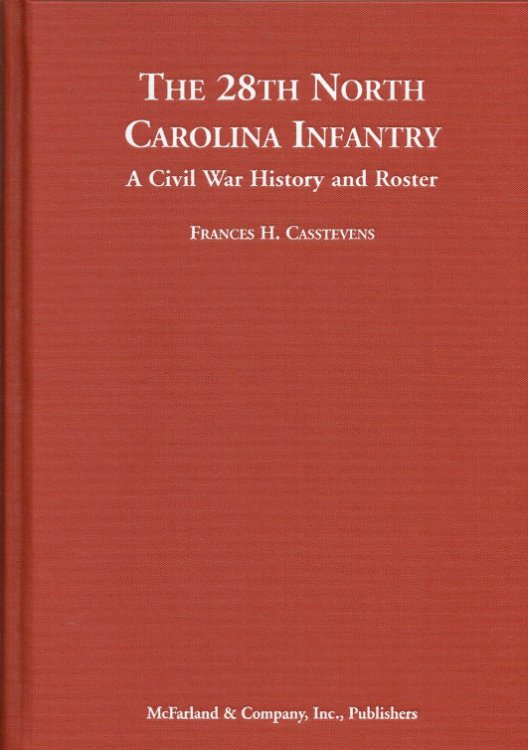 THE 28TH NORTH CAROLINA INFANTRY : A CIVIL WAR HISTORY AND ROSTER