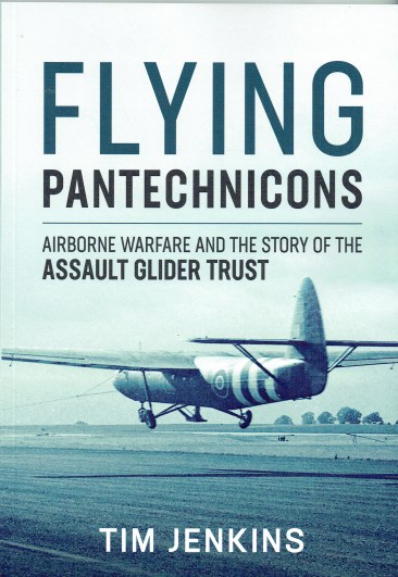 FLYING PANTECHNICONS : AIRBORNE WARFARE AND THE STORY OF THE ASSAULT GLIDER TRUST