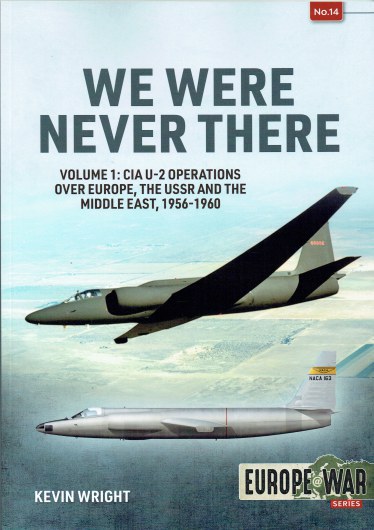 WE WERE NEVER THERE : VOLUME 1: CIA U-2 OPERATIONS OVER EUROPE, THE USSR AND THE MIDDLE EAST, 1956-1960