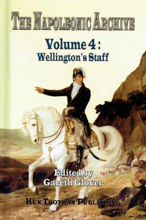 THE NAPOLEONIC ARCHIVE VOLUME 4: WELLINGTON'S STAFF