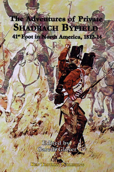Image for THE ADVENTURES OF PRIVATE SHADRACH BYFIELD, 41ST FOOT IN NORTH AMERICA, 1812-14 THE ADVENTURES OF PRIVATE SHADRACH BYFIELD, 41ST FOOT IN NORTH AMERICA, 1812-14
