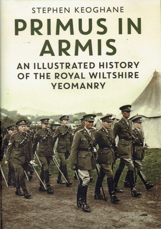PRIMUS IN ARMIS : AN ILLUSTRATED HISTORY OF THE ROYAL WILTSHIRE YEOMANRY (PRINCE OF WALES' OWN ROYAL REGIMENT)
