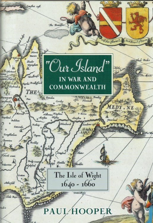 OUR ISLAND IN WAR AND COMMONWEALTH : THE ISLE OF WIGHT 1640-1660