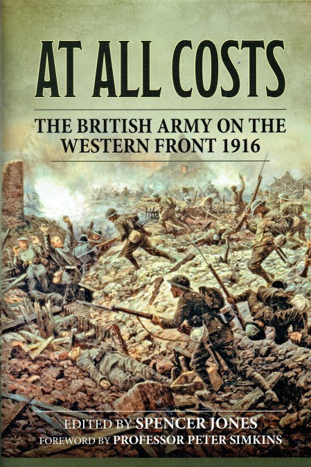 AT ALL COSTS : THE BRITISH ARMY ON THE WESTERN FRONT 1916