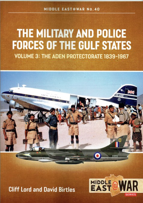 THE MILITARY AND POLICE FORCES OF THE GULF STATES VOLUME 3: THE ADEN PROTECTORATE 1839-1967