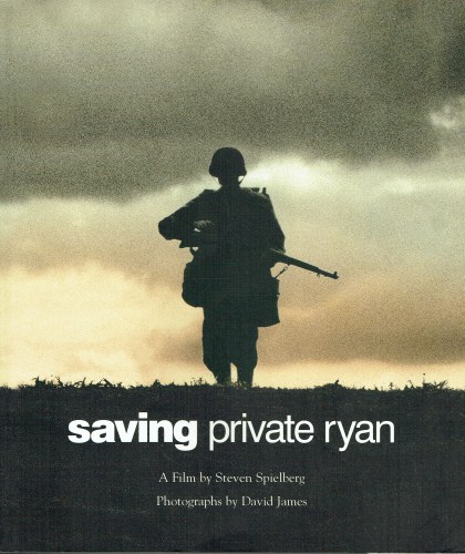 SAVING PRIVATE RYAN : THE MEN, THE MISSION, THE MOVIE : A FILM BY STEVEN SPIELBERG