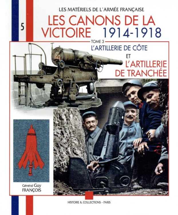 LES CANONS DE LA VICTOIRE 1914-1918 TOME 3 : L'ARTILLERIE DE COTE ET L'ARTILLERIE DE TRANCHEE (FRENCH TEXT)