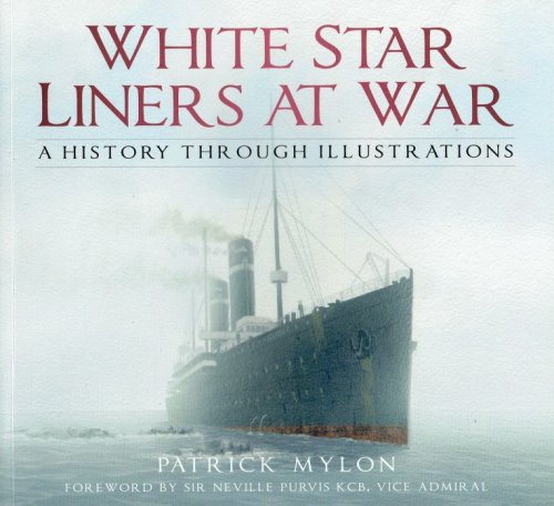 WHITE STAR LINERS AT WAR : A HISTORY THROUGH ILLUSTRATIONS