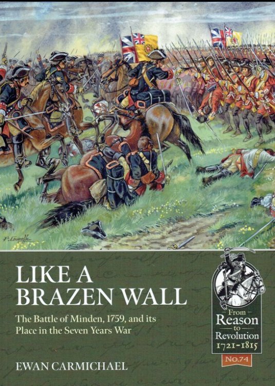 LIKE A BRAZEN WALL : THE BATTLE OF MINDEN, 1759, AND ITS PLACE IN THE SEVEN YEARS WAR, 1756-1757