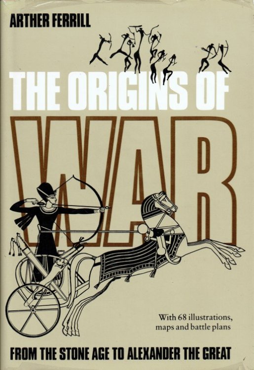 THE ORIGINS OF WAR : FROM THE STONE AGE TO ALEXANDER THE GREAT