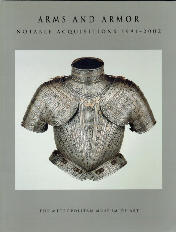 ARMS AND ARMOR : NOTABLE ACQUISITIONS 1991-2002