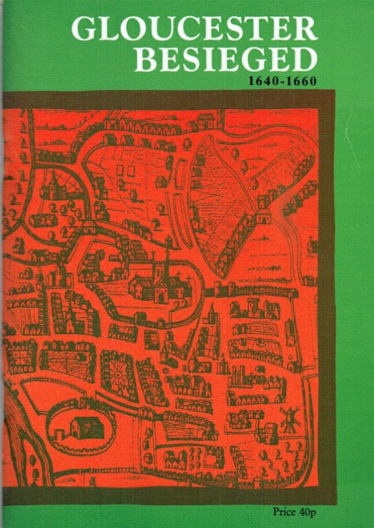 GLOUCESTER BESIEGED : THE STORY OF A ROUNDHEAD CITY 1640-1660