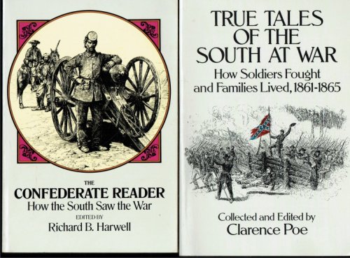 THE CONFEDERATE READER + TRUE TALES OF THE SOUTH AT WAR: HOW SOLDIERS FOUGHT AND FAMILIES LIVED, 1861-1865
