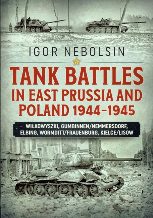 TANK BATTLES IN EAST PRUSSIA AND POLAND 1944-1945