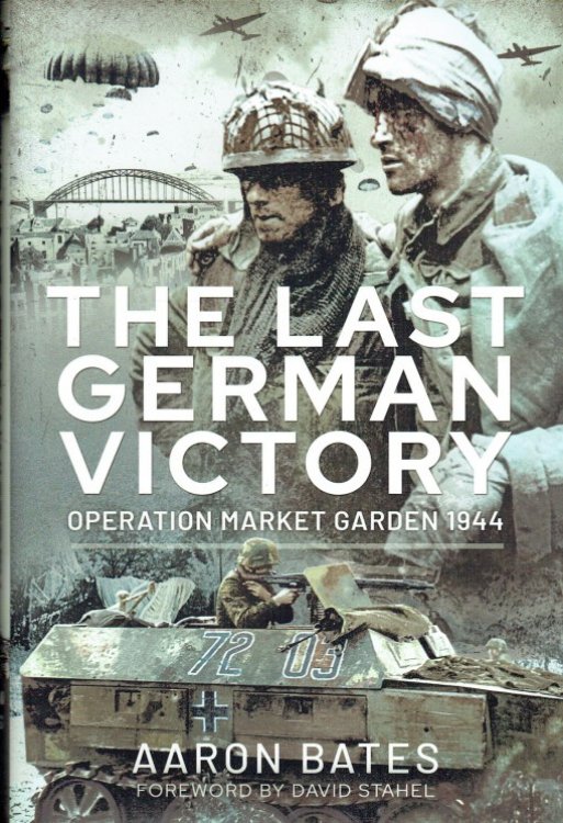 THE LAST GERMAN VICTORY : OPERATION MARKET GARDEN 1944