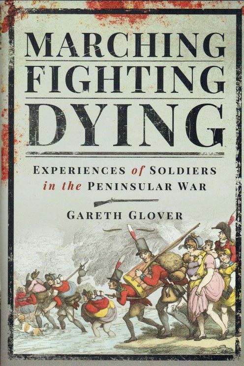 Image for MARCHING, FIGHTING, DYING : EXPERIENCES OF SOLDIERS IN THE PENINSULAR WAR MARCHING, FIGHTING, DYING : EXPERIENCES OF SOLDIERS IN THE PENINSULAR WAR
