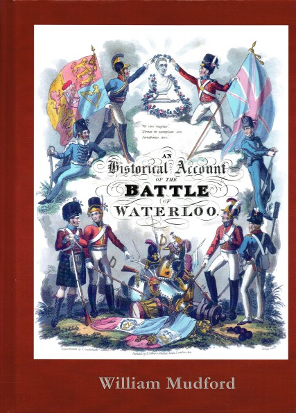AN HISTORICAL ACCOUNT OF THE CAMPAIGN IN THE NETHERLANDS, IN 1815, UNDER HIS GRACE THE DUKE OF WELLINGTON, AND MARSHAL PRINCE BLUCHER, COMPRISING THE BATTLES OF LIGNY, QUATRE BRAS, AND WATERLOO (1817)