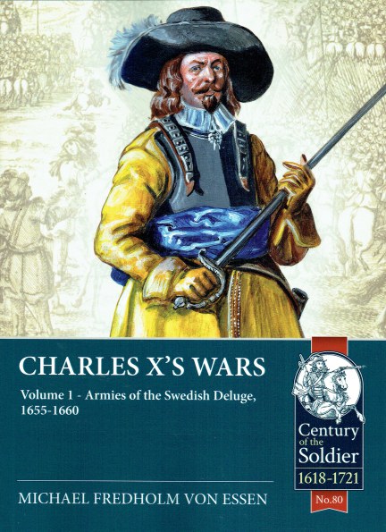 CHARLES X'S WARS VOLUME 1: ARMIES OF THE SWEDISH DELUGE, 1655-1660