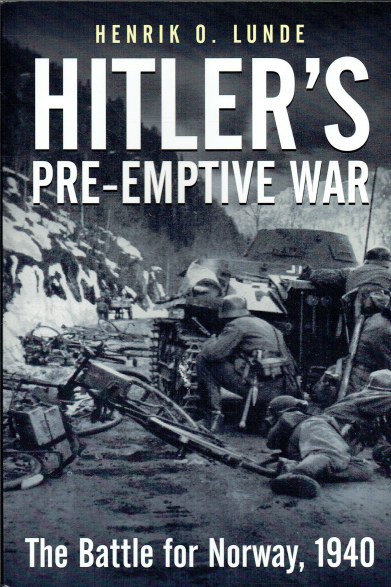 HITLER'S PRE-EMPTIVE WAR : THE BATTLE FOR NORWAY 1940