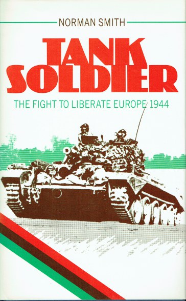 TANK SOLDIER : THE FIGHT TO LIBERATE EUROPE, 1944