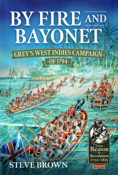 BY FIRE AND BAYONET : GREY'S WEST INDIES CAMPAIGN OF 1794