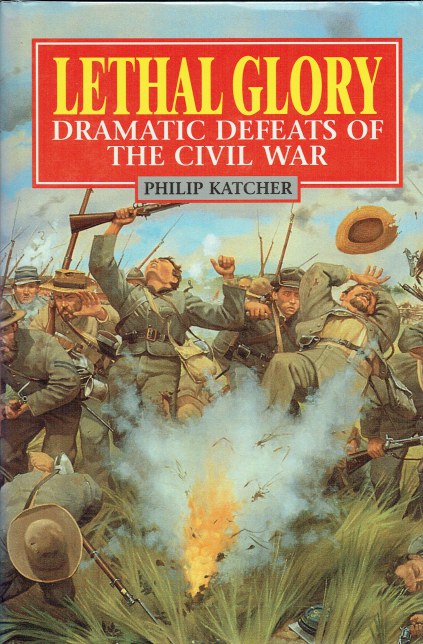 LETHAL GLORY : DRAMATIC DEFEATS OF THE CIVIL WAR