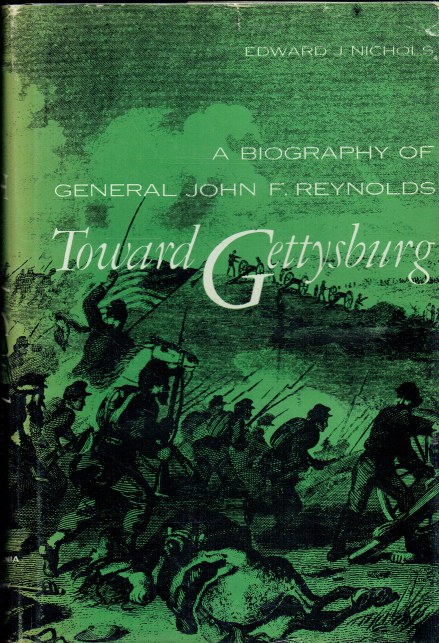 TOWARDS GETTYSBURG : A BIOGRAPHY OF GENERAL JOHN F. REYNOLDS