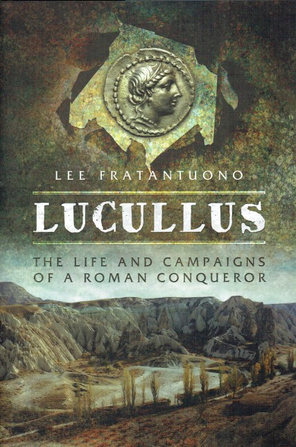 LUCULLUS : THE LIFE AND CAMPAIGNS OF A ROMAN CONQUEROR
