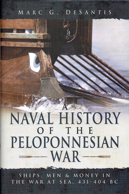 A NAVAL HISTORY OF THE PELOPONNESIAN WAR : SHIPS, MEN & MONEY IN THE WAR AT SEA, 431-404 BC