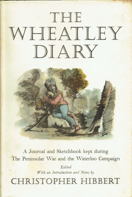 THE WHEATLEY DIARY : A JOURNAL AND SKETCH-BOOK KEPT DURING THE PENINSULAR WAR AND THE WATERLOO CAMPAIGN