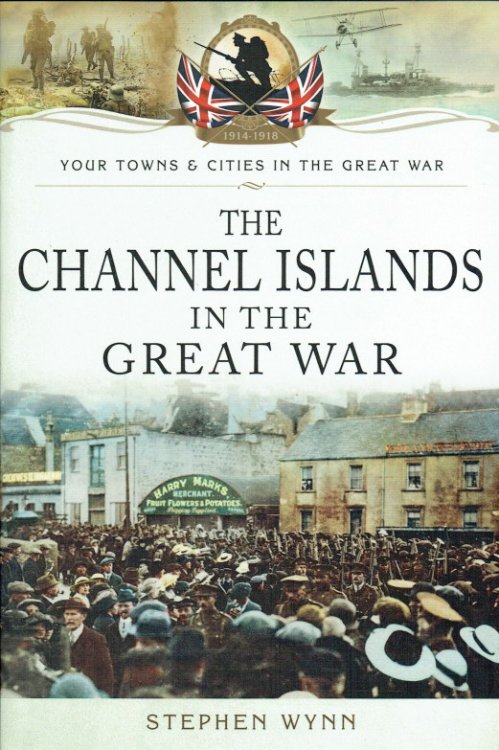 THE CHANNEL ISLANDS IN THE GREAT WAR