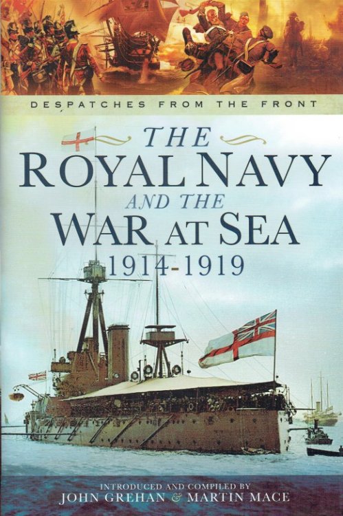 DESPATCHES FROM THE FRONT: THE ROYAL NAVY AND THE WAR AT SEA, 1914-1919