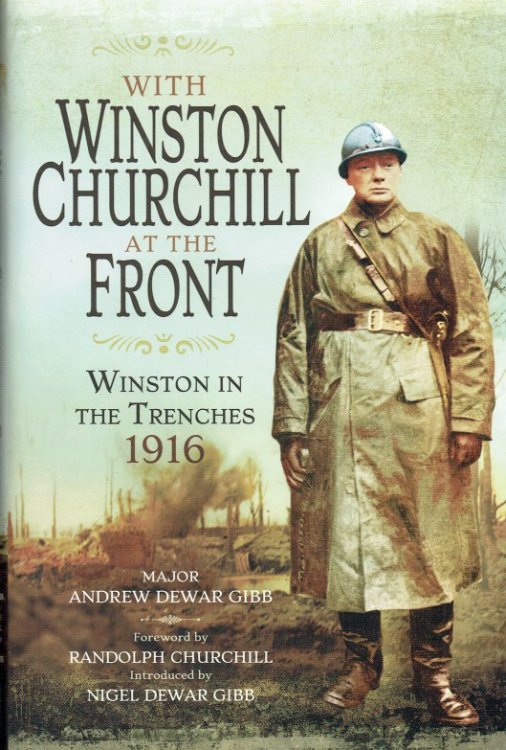 WITH WINSTON CHURCHILL AT THE FRONT : WINSTON IN THE TRENCHES 1916