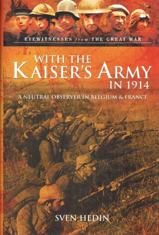 WITH THE KAISER'S ARMY IN 1914 : A NEUTRAL OBSERVER IN BELGIUM & FRANCE