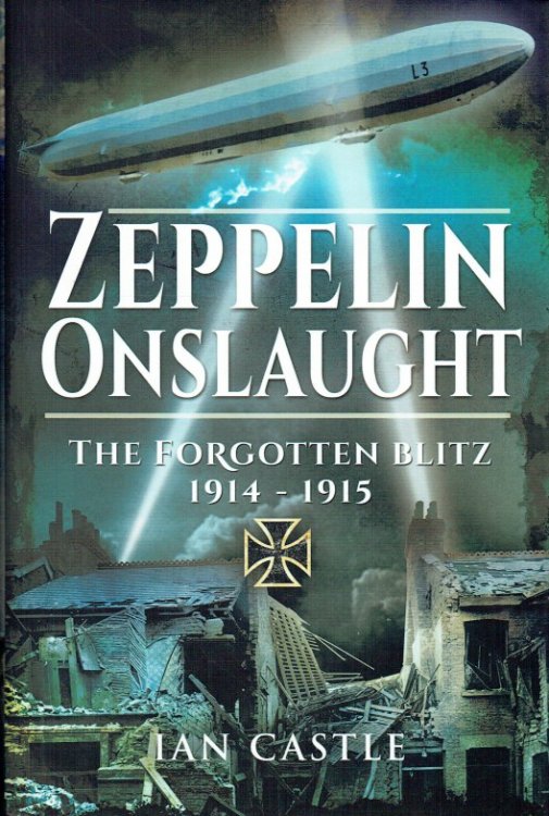 ZEPPELIN ONSLAUGHT : THE FORGOTTEN BLITZ 1914-1915