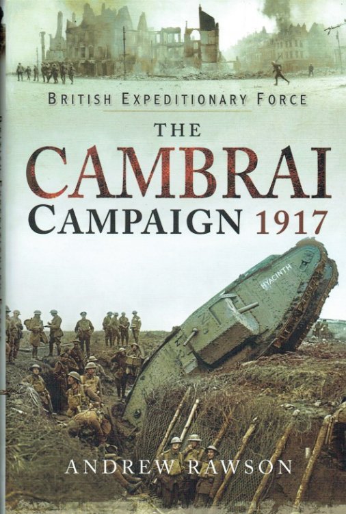 BRITISH EXPEDITIONARY FORCE : THE CAMBRAI CAMPAIGN 1917