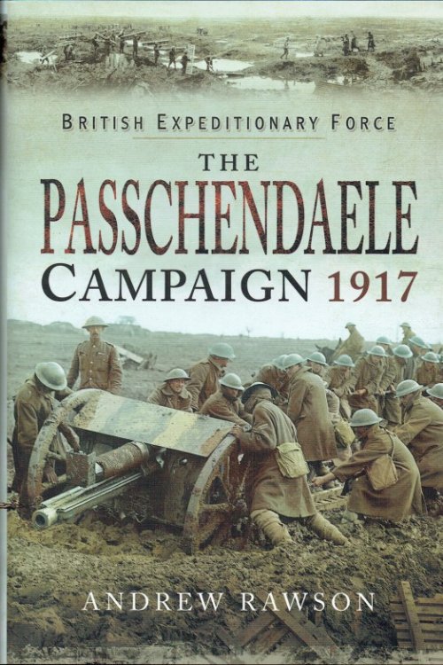 BRITISH EXPEDITIONARY FORCE : THE PASSCHENDAELE CAMPAIGN 1917