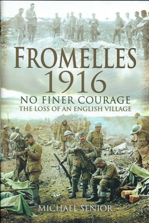 FROMELLES 1916 : NO FINER COURAGE - THE LOSS OF AN ENGLISH VILLAGE