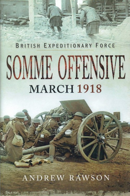 BRITISH EXPEDITIONARY FORCE : SOMME OFFENSIVE MARCH 1918