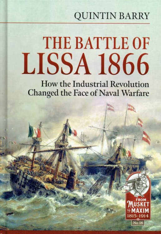THE BATTLE OF LISSA 1866 : HOW THE INDUSTRIAL REVOLUTION CHANGED THE FACE OF NAVAL WARFARE