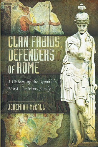 CLAN FABIUS, DEFENDERS OF ROME : A HISTORY OF THE REPUBLIC'S MOST ILLUSTRIOUS FAMILY