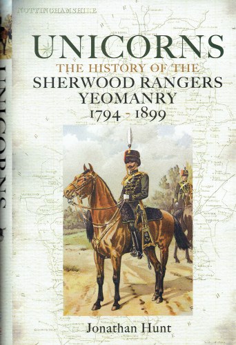 UNICORNS : THE HISTORY OF THE SHERWOOD RANGERS YEOMANRY 1794-1899