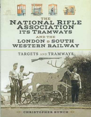 THE NATIONAL RIFLE ASSOCIATION ITS TRAMWAYS AND THE LONDON & SOUTH WESTERN RAILWAY : TARGETS AND TRAMWAYS