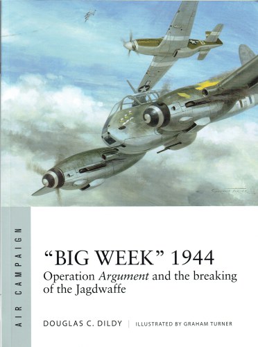 BIG WEEK 1944 : OPERATION ARGUMENT AND THE BREAKING OF THE JAGDWAFFE