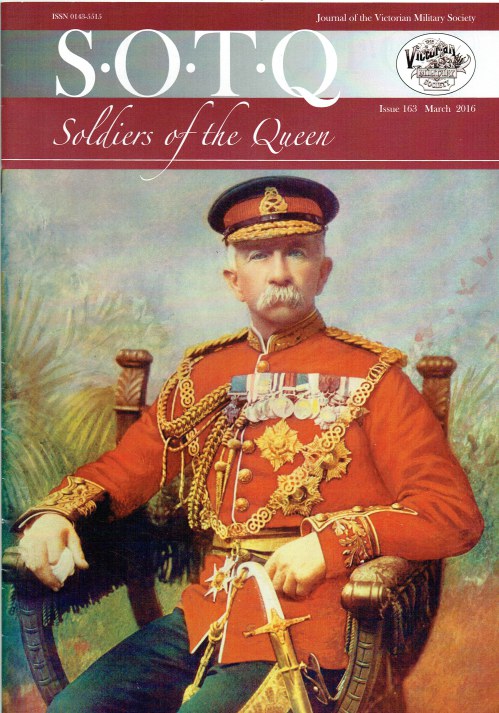 SOLDIERS OF THE QUEEN : THE JOURNAL OF THE VICTORIAN MILITARY SOCIETY : ISSUE 163 MARCH 2016