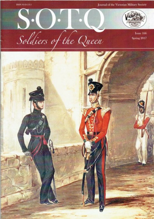 SOLDIERS OF THE QUEEN : THE JOURNAL OF THE VICTORIAN MILITARY SOCIETY : ISSUE 166 SPRING 2017