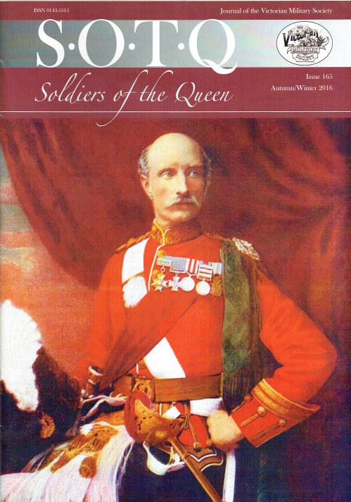 SOLDIERS OF THE QUEEN : THE JOURNAL OF THE VICTORIAN MILITARY SOCIETY : ISSUE 165 AUTUMN / WINTER 2016