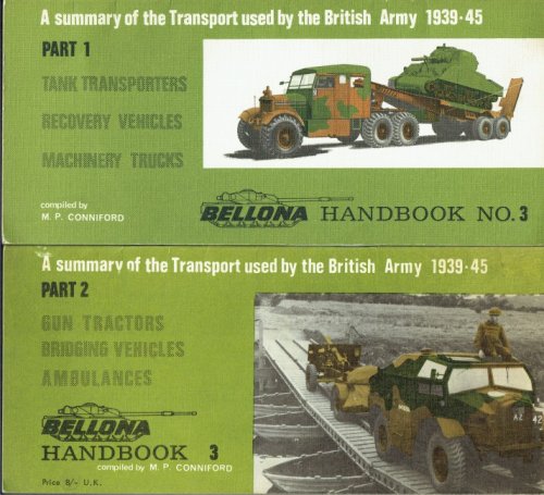 BELLONA HANDBOOK NO.3: A SUMMARY OF THE TRANSPORT USED BY THE BRITISH ARMY 1939-45: PART 1: TANK TRANSPORTERS, RECOVERY VEHICLES, MACHINERY TRUCKS + PART 2: GUN TRACTORS, BRIDGING VEHICLES, AMBULANCES (TWO VOLUME SET)