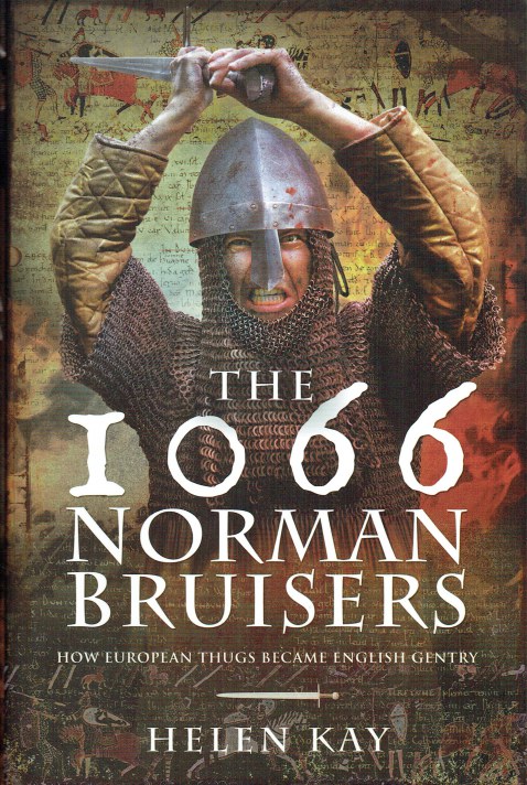THE 1066 NORMAN BRUISERS : HOW EUROPEAN THUGS BECAME ENGLISH GENTRY